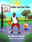 Father and Son Time By Marcus Arnold, Jasmine Mills (Illustrator) Cover Image
