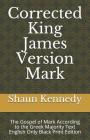 Corrected King James Version Mark: The Gospel of Mark According to the Greek Majority Text English Only Black Print Edition By Shaun C. Kennedy Cover Image