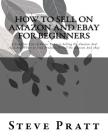 How To Sell On Amazon And Ebay For Beginners: A Complete List Of Basics To Start Selling On Amazon And eBay And Where to Find Products To Sell On Amaz By Steve Pratt Cover Image
