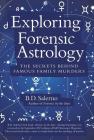 Exploring Forensic Astrology: The Secrets behind Famous Family Murders By B. D. Salerno Cover Image