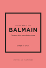 Little Book of Balmain: The Story of the Iconic Fashion House By Karen Homer Cover Image
