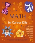 Math for Curious Kids: An Illustrated Introduction to Numbers, Geometry, Computing, and More! Cover Image