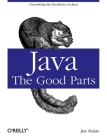 Java: The Good Parts: Unearthing the Excellence in Java By Jim Waldo Cover Image