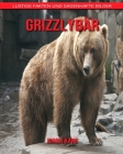 Grizzlybär: Lustige Fakten und sagenhafte Bilder By Juana Kane Cover Image