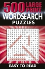 500 Large Print Wordsearch Puzzles: Easy to Read By Eric Saunders Cover Image