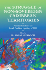 The Struggle of Non-Sovereign Caribbean Territories: Neoliberalism Since The French Antillean Uprisings of 2009 (Critical Caribbean Studies) Cover Image