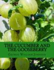 The Cucumber and The Gooseberry By Roger Chambers (Introduction by), George William Johnson Cover Image