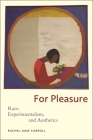 For Pleasure: Race, Experimentalism, and Aesthetics By Rachel Jane Carroll Cover Image