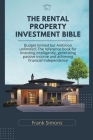 The Rental Property Investment Bible: Budget Limited but Ambition Unlimited: The Reference Book for Investing Intelligently, Generating Passive Income Cover Image
