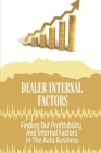 Dealer Internal Factors: Finding Out Profitability And Internal Factors In The Auto Business: Dealer Internal Factors By Aletha Square Cover Image