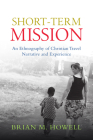 Short-Term Mission: An Ethnography of Christian Travel Narrative and Experience Cover Image