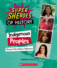 Indigenous Peoples (Super SHEroes of History): Women Who Made a Difference By Katrina M. Phillips Cover Image