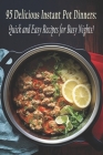 95 Delicious Instant Pot Dinners: Quick and Easy Recipes for Busy Nights! By The Tangy Tomato Garden Cover Image