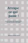 Attrape Ce Qui Passe !: La Valeur Ajoutée Des Enregistrements Issus Des Nouvelles Technologies By Nguemeni Rostand Martial Cover Image