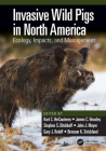 Invasive Wild Pigs in North America: Ecology, Impacts, and Management By Kurt C. Vercauteren (Editor), James C. Beasley (Editor), Stephen S. Ditchkoff (Editor) Cover Image