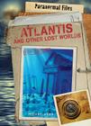 Atlantis and Other Lost Worlds (Paranormal Files) By Stuart Webb Cover Image