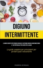 Digiuno Intermittente: Il modo segreto per perdere grasso e costruire muscoli massimizzando il tuo potenziale per vivere più a lungo (La guid By Vladimiro Di Mauro Cover Image