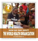 The World Health Organization (Community Connections: How Do They Help?) By Katie Marsico Cover Image