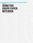 Isometric Graph Paper Notebook: 8 1/2