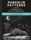 Pangolin Patterns: Saving our Scaly Friends By Eco Maven Labs Cover Image