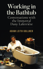 Working in the Bathtub: Conversations with the Immortal Dany Laferrière By Adam Leith Gollner Cover Image