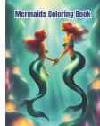 Mermaids Coloring Book: Adorable Mermaid Coloring Book / Magical Mermaids Coloring Pages For Kids, Girls, Boys, Teens, Adults Cover Image