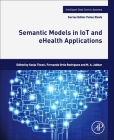 Semantic Models in Iot and Ehealth Applications By Sanju Mishra Tiwari (Editor), Fernando Ortiz Rodriguez (Editor), M. a. Jabbar (Editor) Cover Image