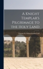 A Knight Templar's Pilgrimage to the Holy Land By Thomas W. Wilson Eureka Calif Cover Image