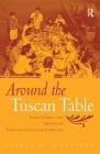 Around the Tuscan Table: Food, Family, and Gender in Twentieth-Century Florence By Carole M. Counihan Cover Image