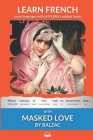 Learn French with Masked Love by Balzac: Interlinear French to English By Kees Van Den End (Editor), Bermuda Word Hyplern (Editor), Honoré de Balzac Cover Image