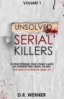 Unsolved Serial Killers: 10 Frightening True Crime Cases of Unidentified Serial Killers (The Ones You've Never Heard of) Volume 1 By D. R. Werner Cover Image
