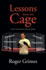 Lessons from the Cage: Life Lessons from MMA By Roger Grimes Cover Image