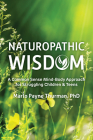 Naturopathic Wisdom: A Common Sense Mind-Body Approach for Struggling Children and Teens Cover Image
