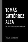 Tomas Gutierrez Alea: The Dialectics of a Filmmaker (Latin American Studies) By Paul a. Schroeder Cover Image