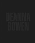 Deanna Bowen By Deanna Bowen (Artist), Crystal Mowry (Text by (Art/Photo Books)), Kimberly Phillips (Text by (Art/Photo Books)) Cover Image
