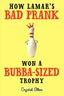 How Lamar's Bad Prank Won a Bubba-Sized Trophy By Crystal Allen Cover Image