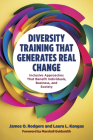 Diversity Training That Generates Real Change: Inclusive Approaches That Benefit Individuals, Business, and Society By James O. Rodgers, Laura L. Kangas Cover Image