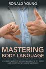 Mastering Body Language: Understanding Human Behavior To Read And Send Non-Verbal Messages Cover Image