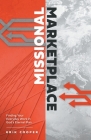 Missional Marketplace: Finding Your Everyday Work in God's Eternal Plan By Erik Cooper Cover Image