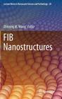 Fib Nanostructures (Lecture Notes in Nanoscale Science and Technology #20) By Zhiming M. Wang (Editor) Cover Image
