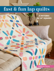 Fast & Fun Lap Quilts: 9 Patterns for 10 Squares By Melissa Corry Cover Image