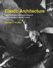 Elastic Architecture: Frederick Kiesler and Design Research in the First Age of Robotic Culture By Stephen J. Phillips Cover Image