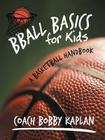 Bball Basics for Kids: A Basketball Handbook By Coach Bobby Kaplan, Bobby Kaplan Cover Image