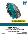 FreeCAD 0.21: A Power Guide for Beginners and Intermediate Users Cover Image