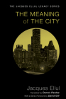 The Meaning of the City (Jacques Ellul Legacy) By Jacques Ellul, Dennis Pardee (Translator), David Gill (Foreword by) Cover Image