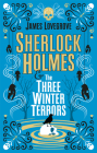 Sherlock Holmes and The Three Winter Terrors By James Lovegrove Cover Image