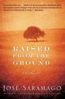 Raised From The Ground By José Saramago Cover Image