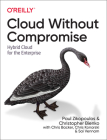 Cloud Without Compromise: Hybrid Cloud for the Enterprise By Paul Zikopoulos, Christopher Bienko, Chris Backer Cover Image