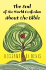 The End of the World Confusion About the Bible By Bossant Ti Denis Cover Image
