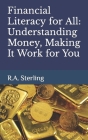Financial Literacy for All: Understanding Money, Making It Work for You Cover Image